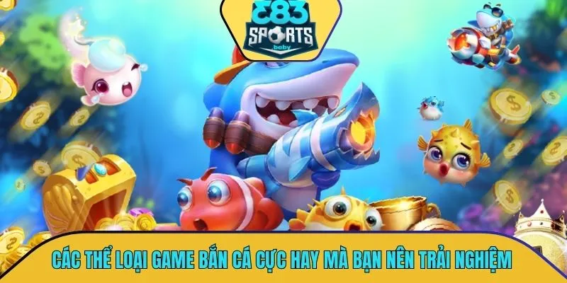 Các thể loại game bắn cá cực hay mà bạn nên trải nghiệm