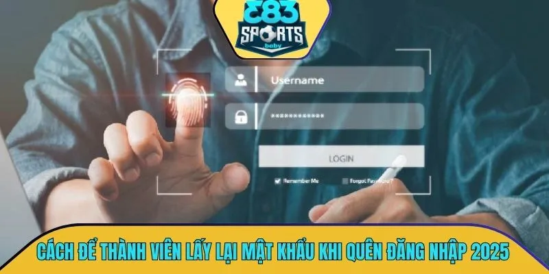 Cách để thành viên thực hiện lấy lại mật khẩu khi quên đăng nhập 2025