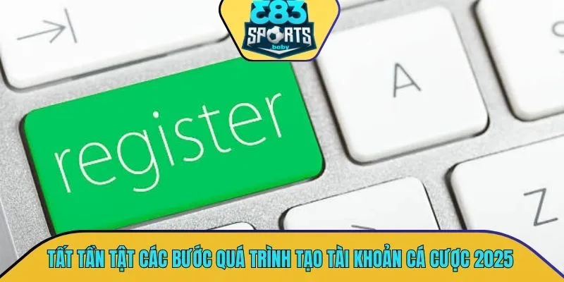 Hướng dẫn tất tần tật các bước quá trình tạo tài khoản cá cược 2025