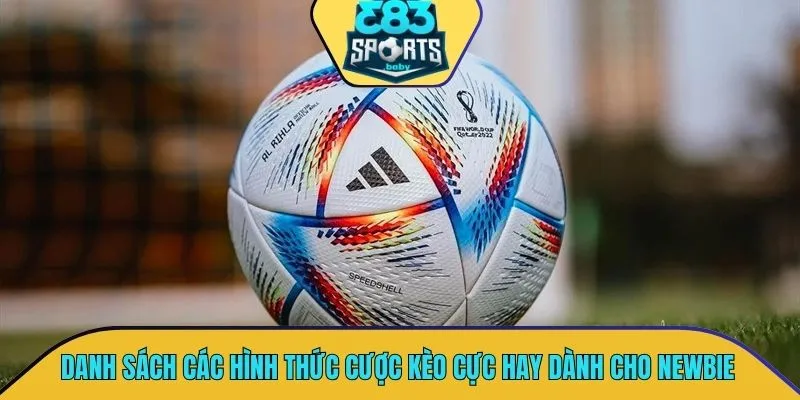 Danh sách các hình thức cược kèo cực hay dành cho newbie