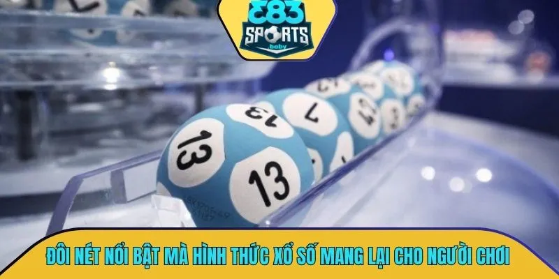 Đôi nét nổi bật mà hình thức xổ số mang lại cho người chơi