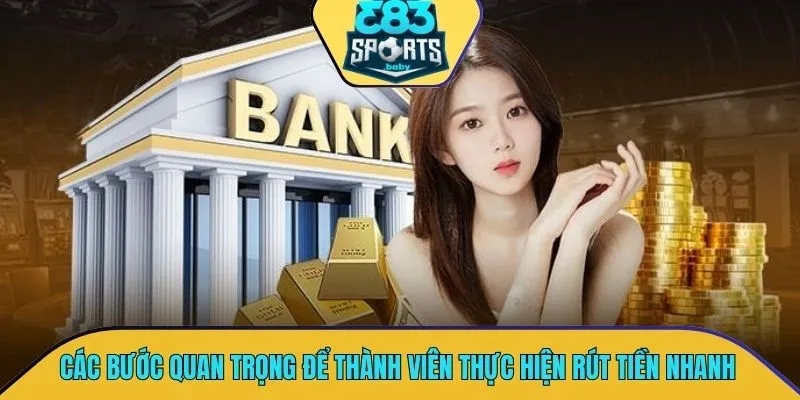 Hướng dẫn các bước quan trọng để thành viên thực hiện rút tiền nhanh