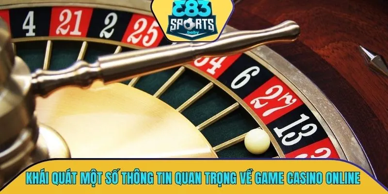 Khái quát một số thông tin quan trọng về game casino online