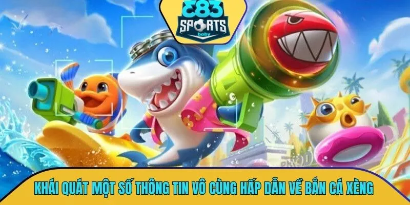 Khái quát một số thông tin vô cùng hấp dẫn về bắn cá xèng