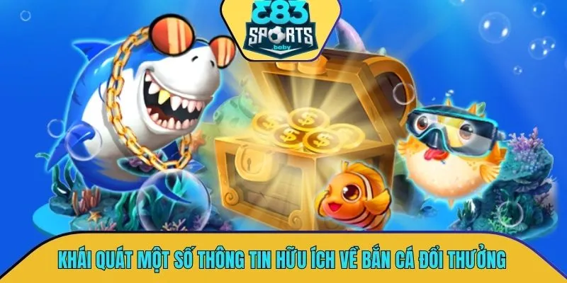 Khái quát một số thông tin vô cùng hữu ích về bắn cá đổi thưởng