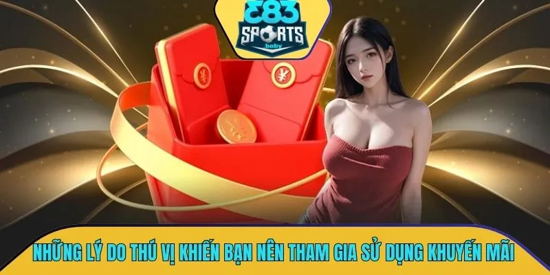 Những lý do thú vị khiến bạn nên tham gia sử dụng khuyến mãi