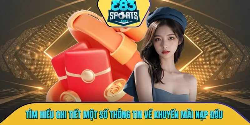 Tìm hiểu chi tiết một số thông tin hữu ích về khuyến mãi nạp đầu