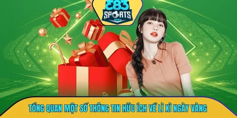 Tổng quan một số thông tin hữu ích về chương trình lì xì ngày vàng