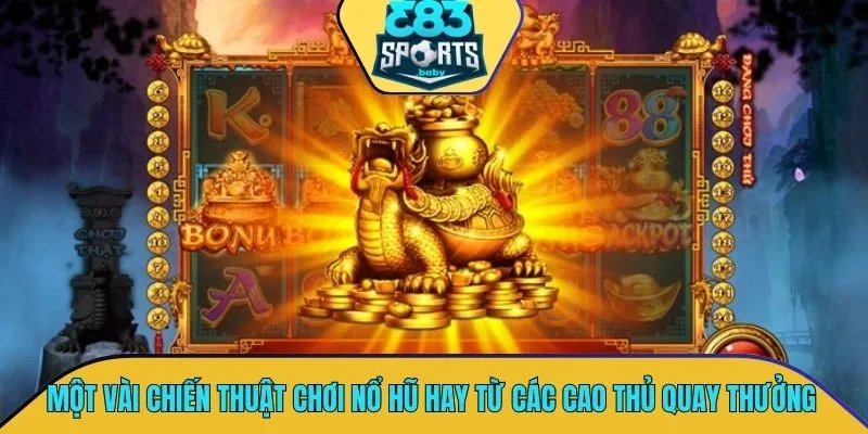 Một vài chiến thuật chơi nổ hũ cực hay từ các cao thủ quay thưởng