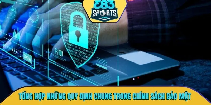 Tổng hợp những quy định chung trong chính sách bảo mật