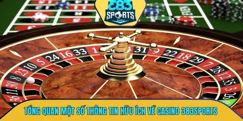 Tổng quan một số thông tin vô cùng hữu ích về casino 383SPORTS