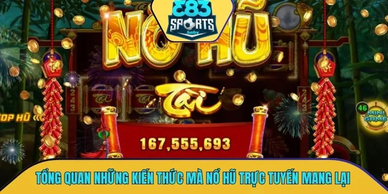 Tổng quan những kiến thức quan trọng mà nổ hũ trực tuyến mang lại