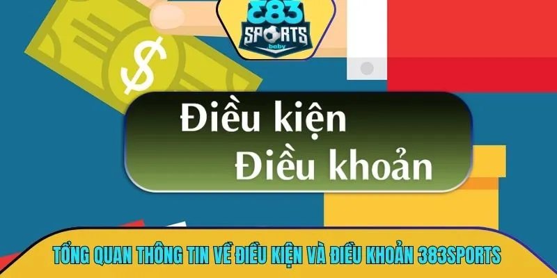 Tổng quan thông tin về điều kiện và điều khoản 383SPORTS