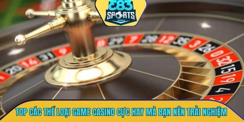 TOP các thể loại game casino cực hay mà bạn nên trải nghiệm
