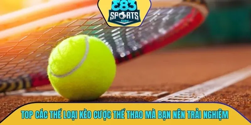 TOP các thể loại kèo cược thể thao thú vị mà bạn nên trải nghiệm