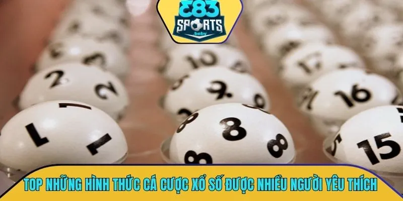 TOP những hình thức cá cược xổ số được nhiều người yêu thích nhất